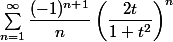 \sum^{\infty}_{n = 1} \dfrac{(-1)^{n + 1}}{n} \left(\dfrac{2t}{1 + t^2}\right)^n
